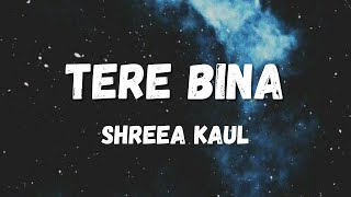 Tere Bina - Shreea Kaul (Lyrics) Taras, tarasti hoon, sawariya