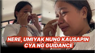 NERE, NAPAIYAK CYA AFTR GUIDANCE INTERVIEW SA PAPASOKAN NYANG SCHOOL