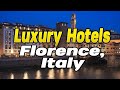 Top 5 Luxury Hotels Florence, Italy