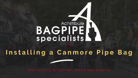Installing a Canmore Pipe Bag - Achiltibuie Bagpipe Specialists Essential Knowledge Series.