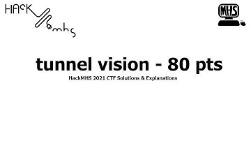 HackMHS 2021 CTF - tunnel vision