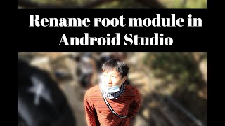 Rename root module in Android Studio (The easiest way)