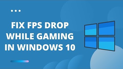 How To Fix FPS Drop While Gaming in Windows 10