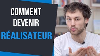 COMMENT DEVENIR RÉALISATEUR