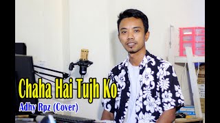 Chaha Hai Tujh Ko ( Cover ) Adhy Rpz