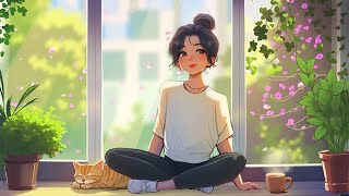 Peaceful Morning Routine 🌻 A playlist lofi for study, relax, stress relief 🍃Weekend Lofi Mood