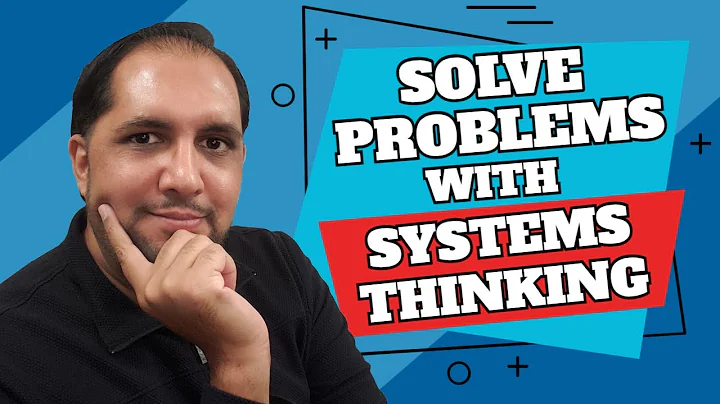How To Use Systems Thinking To Solve Problems