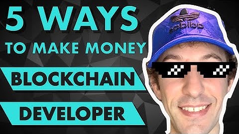 5 Ways To Make Money As a Blockchain Developer