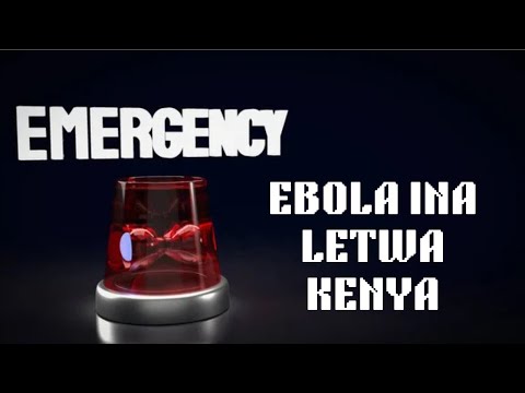 "EBOLA IN KENYA" EVERYTHING THE GOVERNMENT IS HIDING.