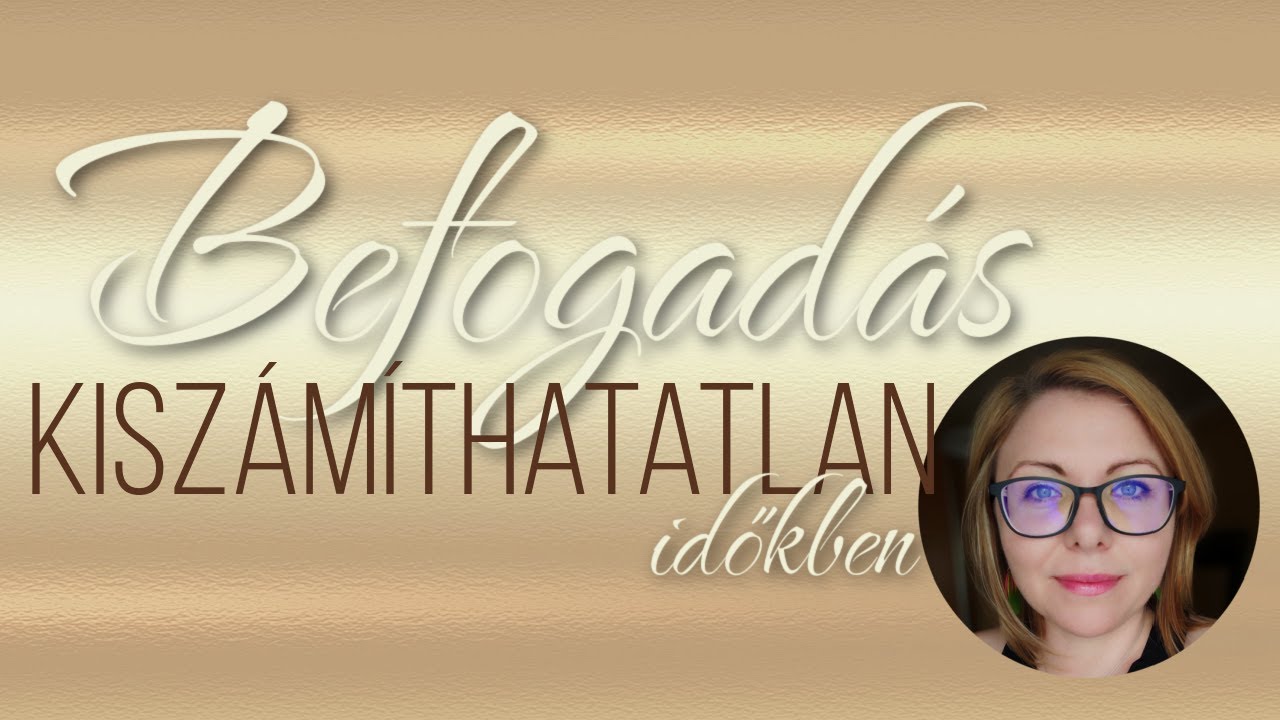 Befogadás a kiszámíthatatlan időkben - 1. rész