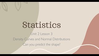 Full Unit 2 Lesson 3 Can you predict the shape -Normal Model & Density Curve Update