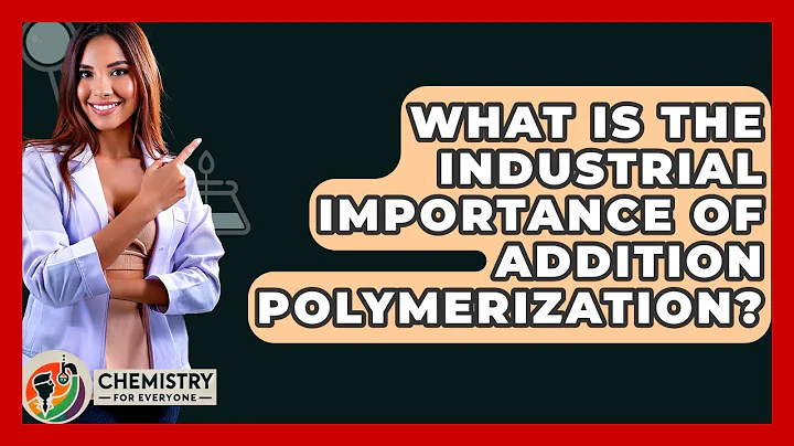 What Is The Industrial Importance Of Addition Polymerization? - Chemistry For Everyone