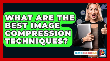 What Are The Best Image Compression Techniques? - SearchEnginesHub.com