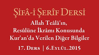 Şifa-i Şerif - 17.Ders - Allah Teâlâ'ın, Resûlüne İkrâmı Konusunda Kur'an'da Ver... - 6.Eylül.2015