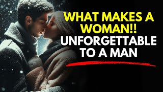 What Makes a Woman Unforgettable to a Man