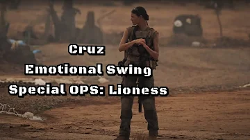 Cruz - Emotional Swing  | Special OPS  Lioness