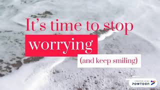 Stop Worrying, Keep Smiling