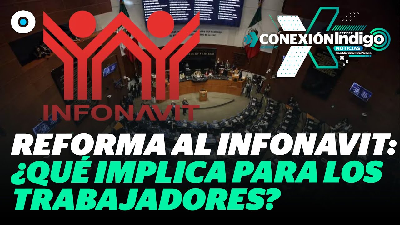 Senado aprueba reforma a la Ley del Infonavit | Reporte Indigo - YouTube