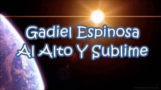 Miniatura de vídeo de "AL ALTO Y SUBLIME   GADIEL ESPINOSA AUDIO"