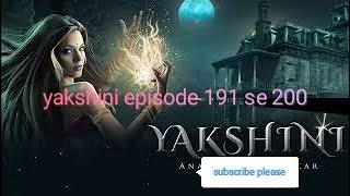 Yakshini episode 191 to 200. Yakshini episode 191 to 200 in Hindi.yakahini episode191se 200#yakshini