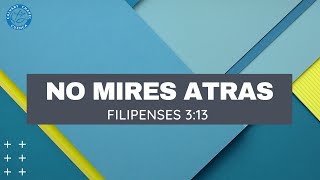 NO MIRES ATRAS (FILIPENSES 3:13) PREDICAS CRISTIANAS