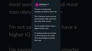 I'm saying women are smarter i.e. they end up in an overall more advantageous position than men