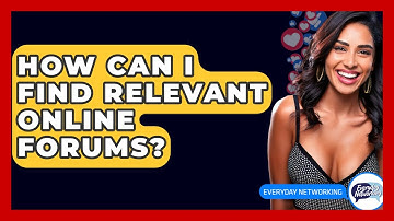 How Can I Find Relevant Online Forums? - Everyday-Networking