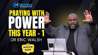 Dr Eric Walsh Reveals Praying with Power This Year (Part 1)