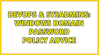 DevOps & SysAdmins: Windows domain password policy advice (9 Solutions!!)