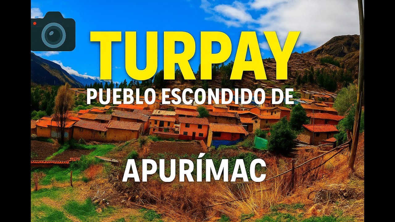 Mi primer video | Visitando Turpay: El pueblo escondido de Apurímac