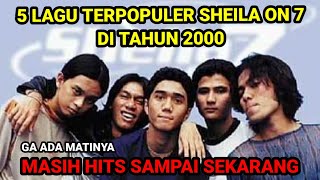 5 LAGU TERPOPULER SHEILA ON 7 DI TAHUN 2000 | MASIH HITS SAMPAI SEKARANG