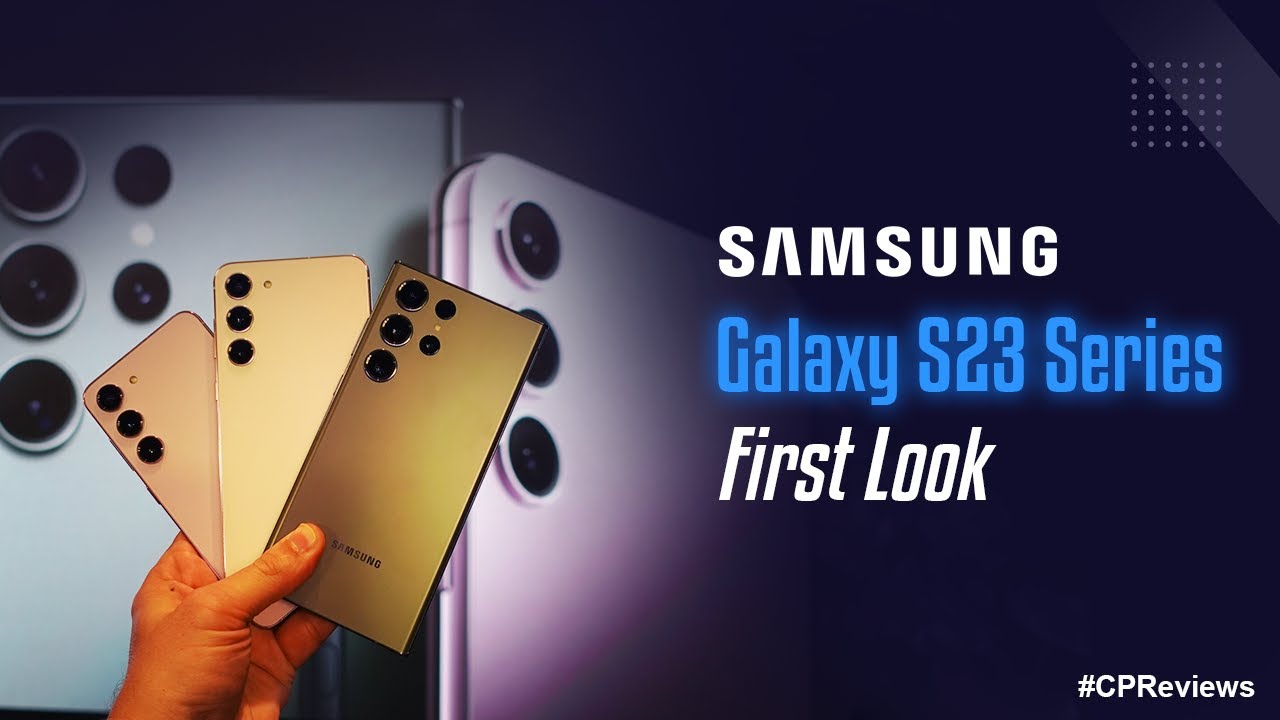 Samsung Galaxy S23 Series First Impressions