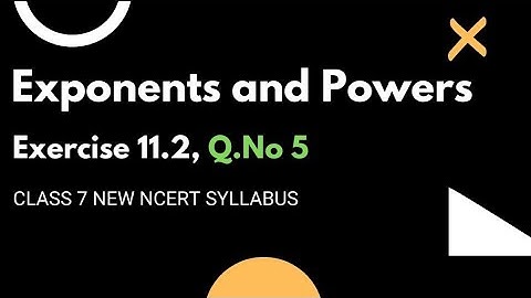Exponents and powers, Exercise 11.2, Q. No.5 | class 7 New NCERT/ CBSE syllabus