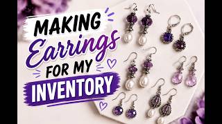 Making New Earring Inventory for My Craft Fair Booth