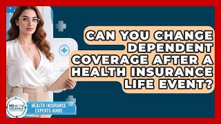 Can You Change Dependent Coverage After A Health Insurance Life Event?