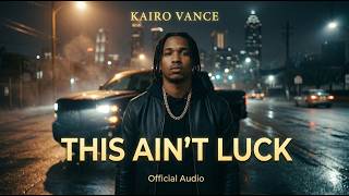 Kairo Vance — This Ain’t Luck (Official Audio) | Atlanta Trap
