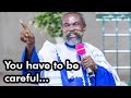 You have to be careful - Stephen Adom Kyei - Duah