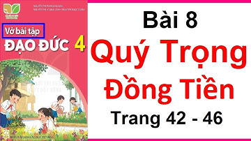 Vở Bài Tập Đạo Đức Lớp 4 Bài 8 | Quý Trọng Đồng Tiền | Trang 42 - 46 | Kết Nối Tri Thức