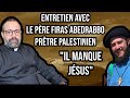 Il manque jsus entretien avec le pre firas abedrabbo