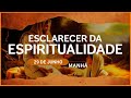 Esclarecer da Espiritualidade | Aqueles que têm olhos de ver que veja