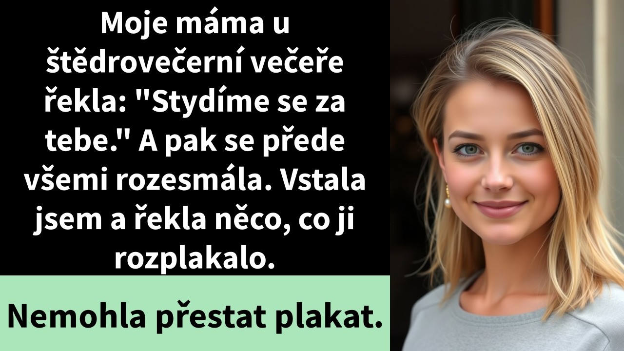 Moje máma u štědrovečerní večeře řekla: 