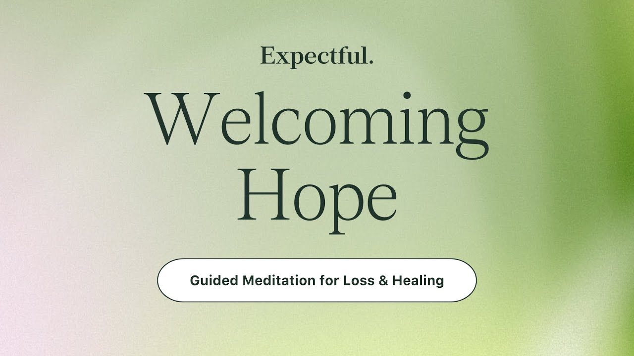 Guided Meditation for Pregnancy Loss & Healing: Welcoming Hope ...