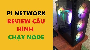 pi network- Review cấu hình chạy node- achi kiếm tiền online