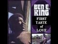 Ben e king  first taste of love