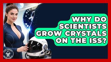 Why Do Scientists Grow Crystals On The ISS? - All About Astronauts