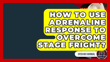 How To Use Adrenaline Response To Overcome Stage Fright? - Open Mic Manual