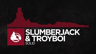 [Trap] - SLUMBERJACK & TroyBoi - Solid