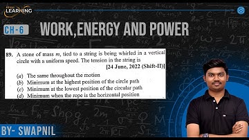 A stone of mass m, tied to a string is being whirled in a verticalcircle with a uniform speed.