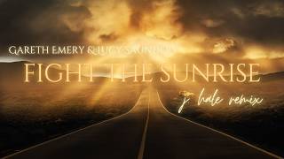 Gareth Emery  Fight The Sunrise ft Lucy Saunders j Hale Remix