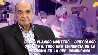 El Dr. Plácido Montero - Ginecólogo Obstetra, todo una eminencia de la medicina en Rep. Dominicana